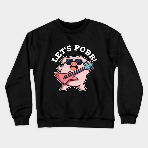 Let's Pork Cute Rock And Roll Pig Pun Crewneck Sweatshirt by punnybone